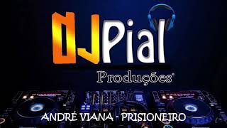 ANDRÉ VIANA  PRISIONEIRO DjPial [upl. by Anelram530]