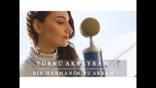 Türkü Akbayram  Bir Harmanım Bu Akşam Akustik [upl. by Pesvoh]