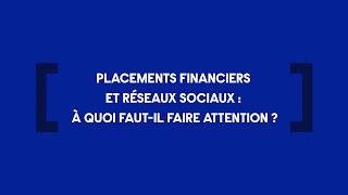 Placements financiers et réseaux sociaux  à quoi fautil faire attention   Info Placements [upl. by Cornall]