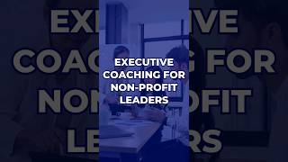 Executive Coaching For NonProfit Leaders  coaching executivecoaching [upl. by Grantham531]