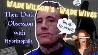 Wade Wilsons quotWade Wivesquot Their Dark Obsession with Hybristophilia [upl. by Nipahc559]