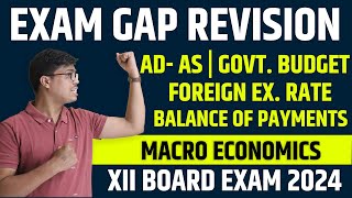 AD AS GOVT BUDGET FOREIGN EXCHANGE amp BOP  ONE SHOT EXAM GAP REVISION  XII ECONOMICS BOARD 2024 [upl. by Kacie]