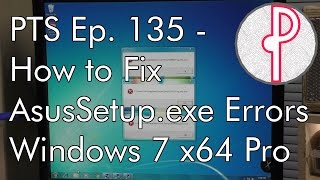 PTS Ep 135  How to Fix Random AsusSetupexe Errors in Win 7 [upl. by Suk268]