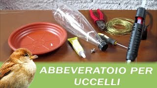 ABBEVERATOIO PER UCCELLI CON MATERIALI DI RECUPERO  facilissimo da fare [upl. by Sirovart]