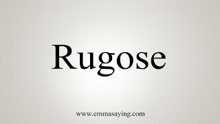 How To Say Rugose [upl. by Carpio]