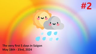 RainyampSunny 2  The very first 5 days in Saigon  May 18th  23rd 2024 [upl. by Zitah837]