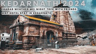 Kedarnath Yatra with friends  Poor weather condition mei night trek  Luxury room in Kedarnath [upl. by Anyehs]