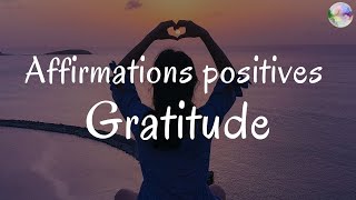 Affirmations positives Gratitude  A écouter de préférence le matin [upl. by Jania]