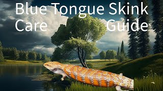 Blue Tongue Skink Care Guide [upl. by Stubstad]