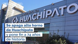 Se apaga alto horno de Huachipato y pone fin a 74 años de historia [upl. by Aknayirp]