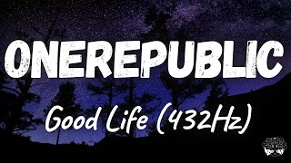 OneRepublic  Good Life 432Hz [upl. by Elizabet]