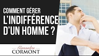 Comment gérer lindifférence dun homme  Les 2 options à utiliser [upl. by Holton540]