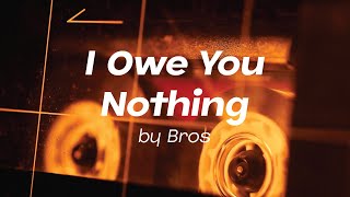 I Owe You Nothing by Bros [upl. by Enneyehc331]