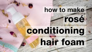 How to Make DIY Rosé Conditioning Hair Foam [upl. by Ellehcor57]