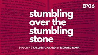 EP06 Stumbling Over the Stumbling Stone Exploring quotFalling Upwardquot by Richard Rohr [upl. by Arramahs]