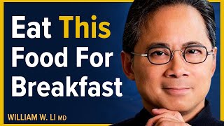 What To Eat amp When To Eat For Breakfast  Try This Every Morning For Longevity  Dr William Li [upl. by Nancy]