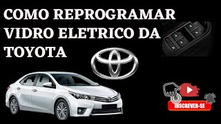 Como Reprogramar Vidro Eletrico da Toyota Corolla [upl. by Zannini283]