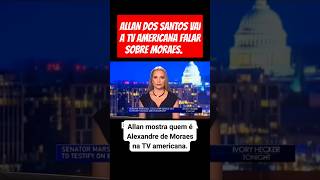 Alan Santos vai a TV dos Estados Unidos falar sobre Alexandre De Moraes shorts [upl. by Annay]