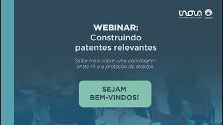 WEBINAR Construindo patentes relevantes [upl. by Ocsicnarf]