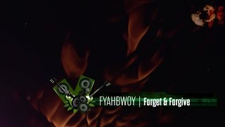 FYAHBWOY  Forget amp Forgive  LYRICS VIDEO [upl. by Va]