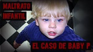 Uno de los peores casos de Maltrato Infantil que terminó en Mu3rt3  BABY P [upl. by Bohlen]