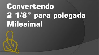 Conversão Polegada Fracionária para milesimal 2 18quot [upl. by Atilrac]