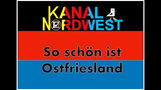 Kanal Nordwest 119  So schön ist Ostfriesland 1 [upl. by Leerzej77]