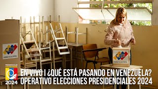 EN VIVO I ¿Qué está pasando en Venezuela Operativo Elecciones Presidenciales 2024 [upl. by Eelamme939]