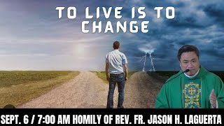 September 6 quot𝐓𝐨 𝐋𝐢𝐯𝐞 𝐢𝐬 𝐓𝐨 𝐂𝐡𝐚𝐧𝐠𝐞quot Homily of Fr Jason Laguerta [upl. by Noelle]