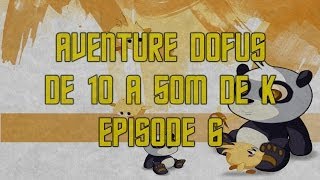 Aventure Dofus  De 10 à 50M de K  Episode 6 [upl. by Jamey]