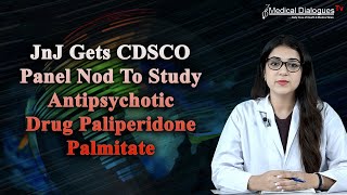 JnJ Gets CDSCO Panel Nod To Study Antipsychotic Drug Paliperidone Palmitate [upl. by Richarda41]