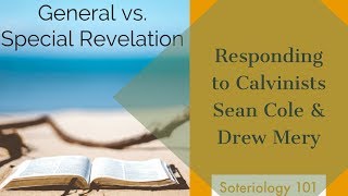 General vs Special Revelation Response to Calvinists Sean and Drew [upl. by Atiekal55]