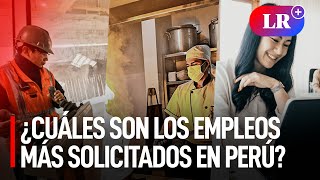 ¿Cuáles son los trabajos con mayor oferta laboral en Perú [upl. by Vilhelmina]