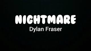 Dylan Fraser  Nightmare lyrics [upl. by Mikal]