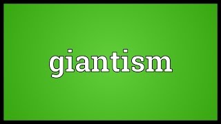 Giantism Meaning [upl. by Ahsitak]