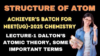 NEETUG ACHIEVERS BATCH I STRUCTURE OF ATOM I L01 I DALTONS ATOMIC THEORY I SOME IMPORTANT TERMS [upl. by Bruis]