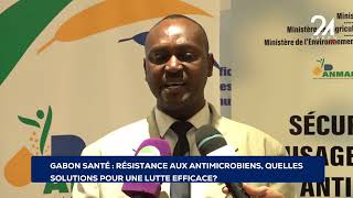 GABON SANTÉ RÉSISTANCE AUX ANTIMICROBIENS QUELLES SOLUTIONS POUR UNE LUTTE EFFICACE [upl. by Jona]