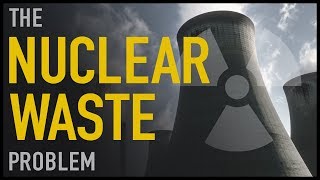 The Nuclear Waste Problem [upl. by Lenaj780]