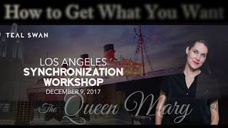 How to Get What You Want  Teal Swan LA Synchronization Workshop [upl. by Ponce]