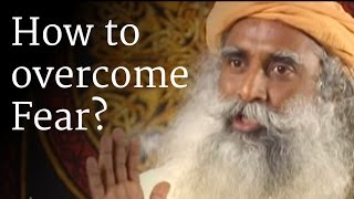 How to Overcome Fear  Sadhguru [upl. by Kemp]