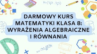 Darmowy Kurs Matematyki Klasa 8 Wyrażenia Algebraiczne i Równania [upl. by Elamaj146]