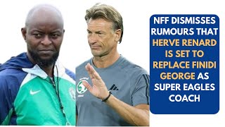 HERVE RENARD IS NOT TO REPLACE FINIDI GEORGE AS SUPER EAGLES COACHfinidigeorge supereagles [upl. by Hillie557]