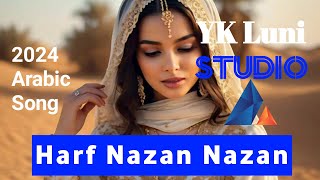 Harf Nazan Nazan❤  2024 arabic new song  Yk Luni Studio [upl. by Noitna]