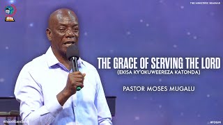 THE GRACE OF SERVING THE LORD EKISA KYOKUWEEREZA KATONDA  PASTOR MOSES MUGALU  FOGIM [upl. by Eenehs]