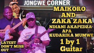 Maikoroo amp Zaka Zaka💥 Ndiani Akapedza Apa Kudarika Mumwe 1by1 Guitar Letest At Jongwe Coner 💥 [upl. by Atena]