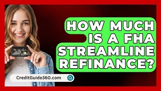 How Much Is A FHA Streamline Refinance  CreditGuide360com [upl. by Tereb971]