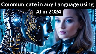 Communicate in any language using Top 10 AI Translation Tools in 2024 [upl. by Whitnell]