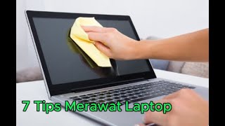 7 Tips Merawat Laptop agar tahan dan awet di pakai [upl. by Ruphina]