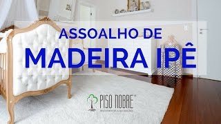 Assoalho de Madeira Ipê  Piso Nobre [upl. by Fagan224]