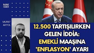 İktidara Yakın Gazete Yazdı 12500 TL Emekli Maaşında 17500 TL Ayarı GSSde 15 Gün Konusu [upl. by Akinot510]